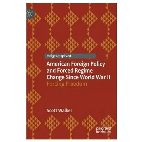 American foreign policy and forced regime change since world war ii Springer nature switzerland ag