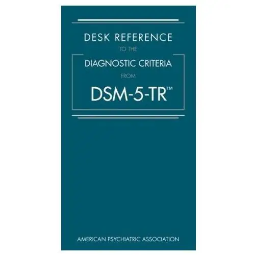 American psychiatric association publishing Desk reference to the diagnostic criteria from dsm-5-tr (tm)