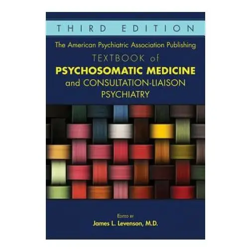 American Psychiatric Association Publishing Textbook of Psychosomatic Medicine and Consultation-Liaison Psychiatry