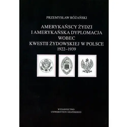 Amerykańscy żydzi i amerykańska dyplomacja wobec kwestii żydowskiej w polsce 1922 - 1939