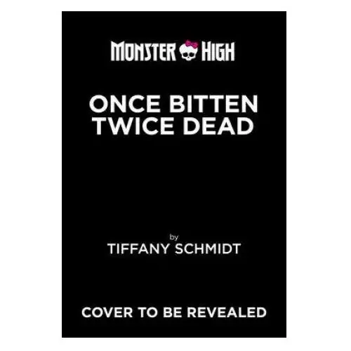 Once Bitten, Twice Dead (a Monster High YA Novel)