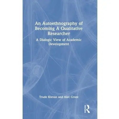 An Autoethnography of Becoming A Qualitative Researcher Klevan, Trude; Grant, Alec
