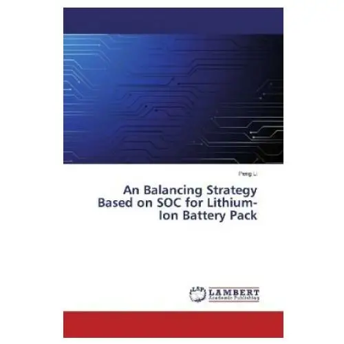 An balancing strategy based on soc for lithium-ion battery pack Lap lambert academic publishing