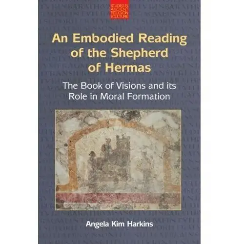 An Embodied Reading of the Shepherd of Hermas Harkins, Angela Kim