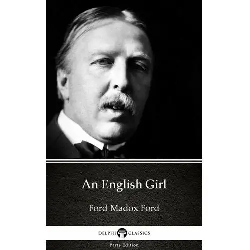 An English Girl by Ford Madox Ford. Delphi Classics (Illustrated)