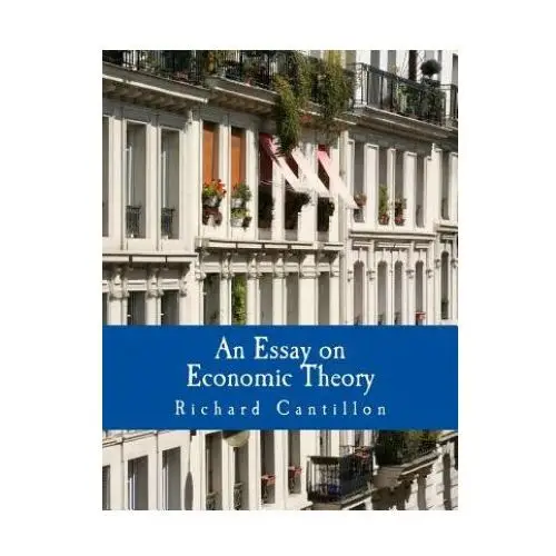 An Essay on Economic Theory (Large Print Edition): An English translation of the author's Essai sur la Nature du Commerce en Général