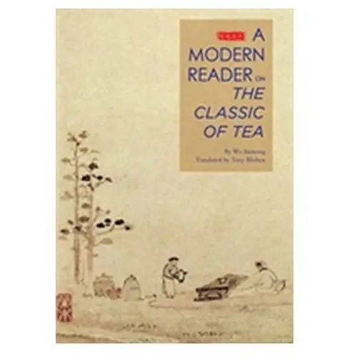 An Illustrated Modern Reader of 'The Classic of Tea' Juenong, Wu; Blishen, Tony