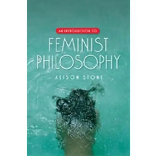 An Introduction to Feminist Philosophy Rachel Johnstone-Burt; Alison, Gibbs