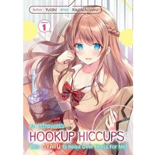 An Introvert's Hookup Hiccups: This Gyaru Is Head Over Heels for Me! Volume 1