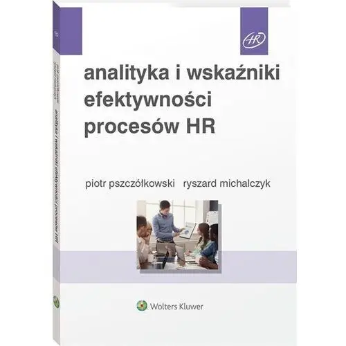 Analityka i wskaźniki efektywności procesów hr - Michalczyk ryszard, pszczółkowski piotr