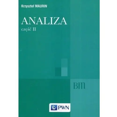 Analiza Część II Ogólne struktury matematyki funkcje algebraiczne całkowanie analiza tensorowa