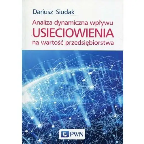 Analiza dynamiczna wpływu usieciowienia na wartość przedsiębiorstwa