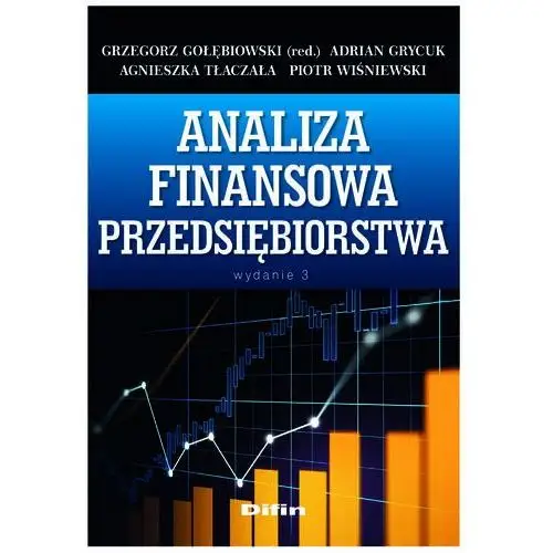 Analiza finansowa przedsiębiorstwa - Gołębiowski Grzegorz, Grycuk Adrian, Tłaczała Agnieszka, Wiśniewski Piotr redakcja naukowa