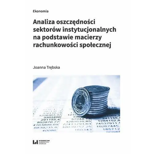 Analiza oszczędności sektorów instytucjonalnych na podstawie macierzy rachunkowości społecznej - Trębska Joanna - książka