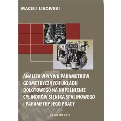 Analiza wpływu parametrów geometrycznych układu dolotowego na napełnienie cylindrów silnika spalinowego i parametry jego pracy