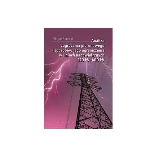 Analiza zagrożenia piorunowego i sposobów jego ograniczenia w liniach napowietrznych 110kV - 400 kV