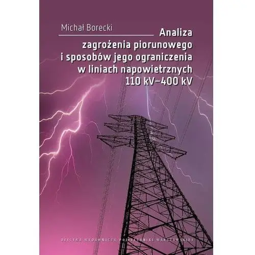 Analiza zagrożenia piorunowego i sposobów jego ograniczenia w liniach napowietrznych 110 kV–400 kV