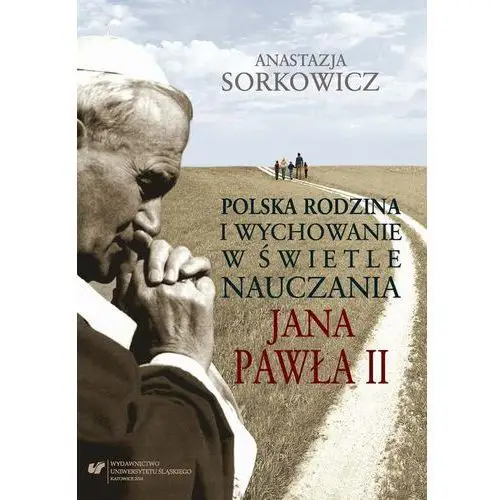 Anastazja sorkowicz Polska rodzina i wychowanie w świetle nauczania jana pawła ii