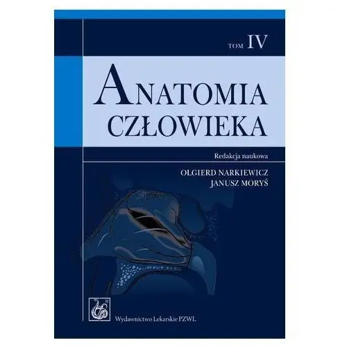 Anatomia człowieka. Tom 4. Podręcznik dla studentów Olgierd Narkiewicz, Janusz Moryś