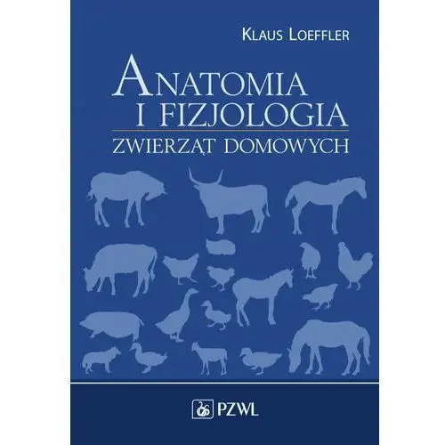 Anatomia i fizjologia zwierząt domowych Wydawnictwo lekarskie pzwl