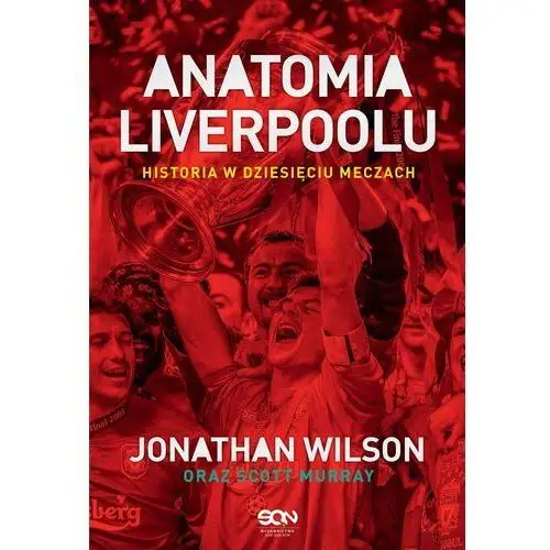 Anatomia liverpoolu historia w dziesięciu meczach - Wilson jonathan, murray scott