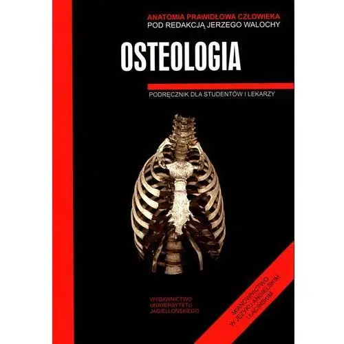 Anatomia prawidłowa człowieka. Osteologia. Podręcznik dla studentów i lekarzy