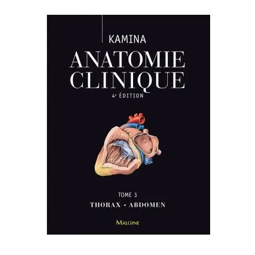 Anatomie clinique. Tome 3: thorax, abdomen, 4e ed