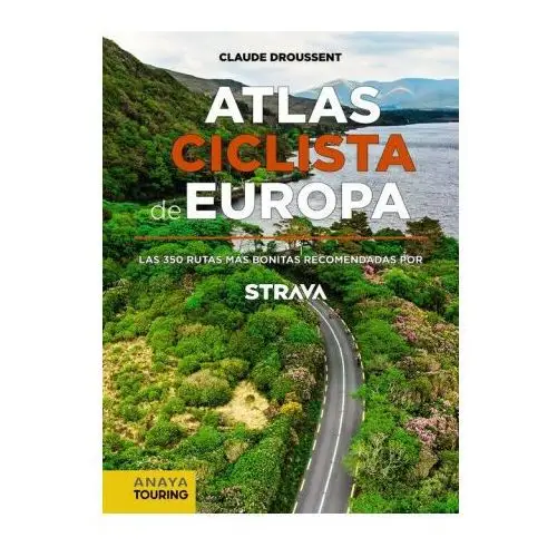 Atlas Ciclista de Europa. Las 350 rutas más bonitas recomendadas por STRAVA