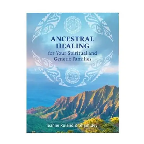 Ancestral Healing for Your Spiritual and Genetic Families