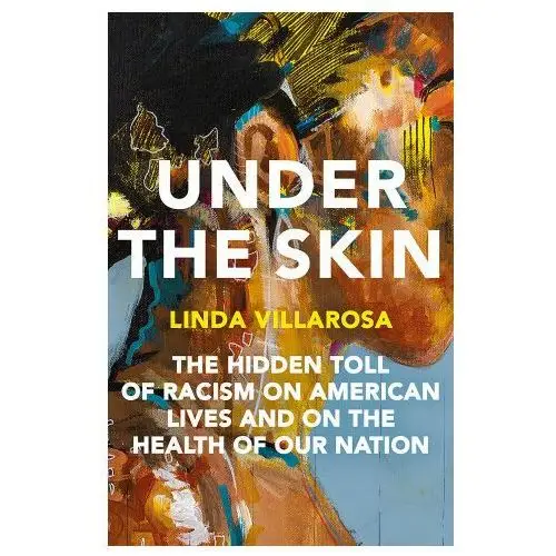 Anchor Under the skin: the hidden toll of racism on health in america