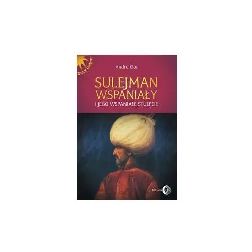Sulejman wspaniały i jego wspaniałe stulecie - clot andré André clot