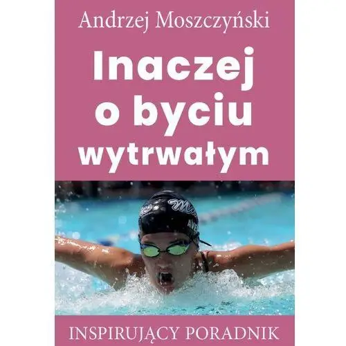 Inaczej o byciu wytrwałym Andrew moszczynski group