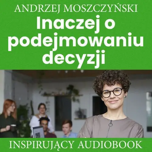 Andrew moszczynski group Inaczej o podejmowaniu decyzji