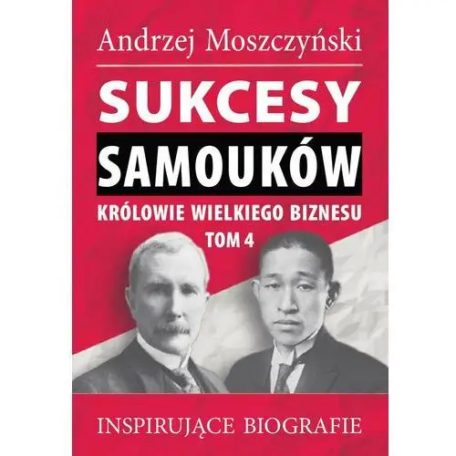 Andrew moszczynski group Sukcesy samouków. królowie wielkiego biznesu. tom 4