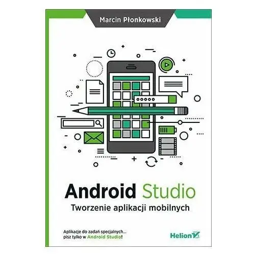 Android Studio. Tworzenie aplikacji mobilnych