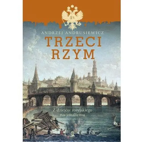 Trzeci Rzym. Z dziejów rosyjskiego nacjonalizmu