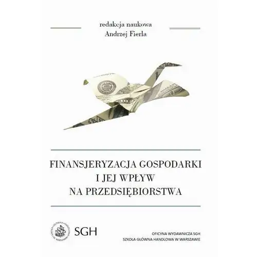 Andrzej fierla Finansjeryzacja gospodarki i jej wpływ na przedsiębiorstwa