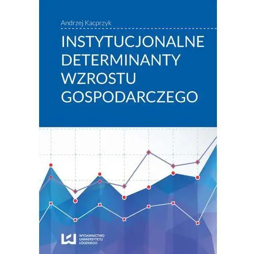 Instytucjonalne determinanty wzrostu gospodarczego, AZ#CB71D457EB/DL-ebwm/pdf