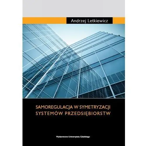 Samoregulacja w symetryzacji systemów przedsiębiorstw Andrzej letkiewicz