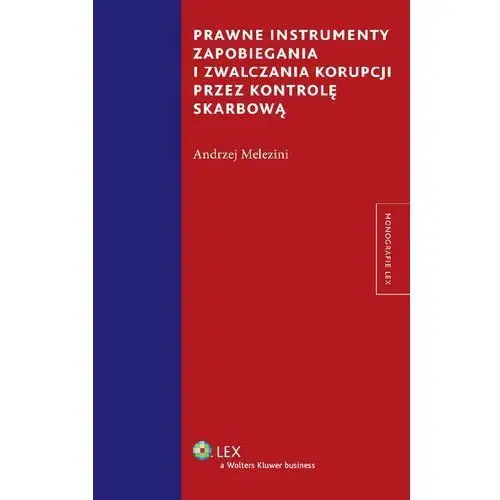 Prawne instrumenty zapobiegania i zwalczania korupcji przez kontrolę skarbową Andrzej melezini