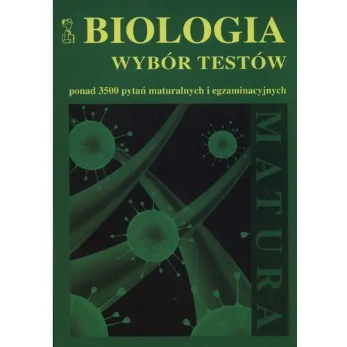 Biologia. wybór testów. ponad 3500 pytań maturalnych i egzaminacyjnych, 174681