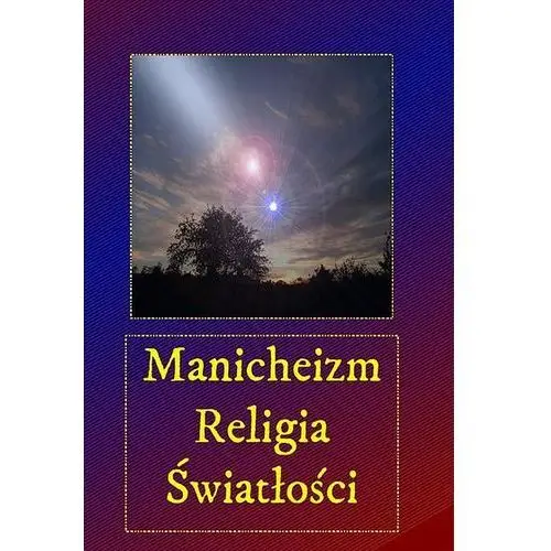 Manicheizm. religia światłości Andrzej sarwa