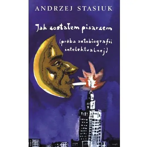 Andrzej stasiuk Jak zostałem pisarzem (próba autobiografii intelektualnej)