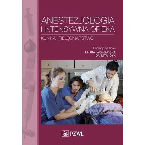 Anestezjologia i intensywna opieka. Klinika i pielęgniarstwo