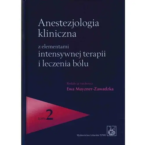 Anestezjologia kliniczna z elementami intensywnej terapii i leczenia bólu. tom 1 i 2 Wydawnictwo lekarskie pzwl