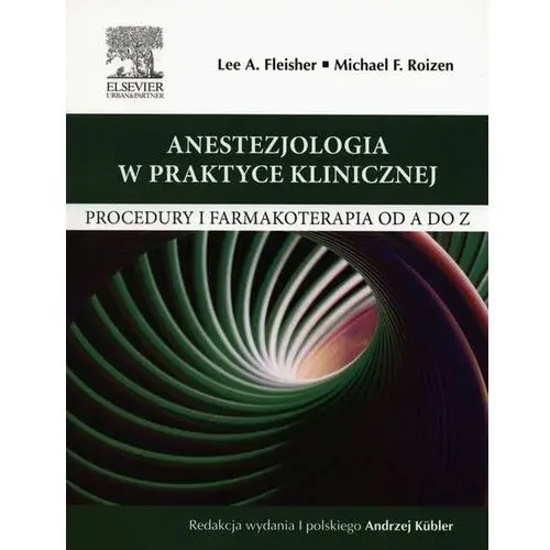 Anestezjologia w praktyce klinicznej. Procedury i farmakoterapia od A do Z