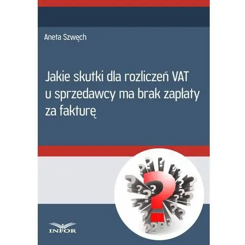 Aneta szwęch Jakie skutki dla rozliczeń vat u sprzedwcy ma brak zapłaty za fakturę