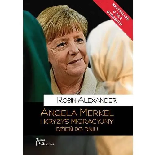 ANGELA MERKEL I KRYZYS MIGRACYJNY DZIEŃ PO DNIU - ROBIN ALEXANDER