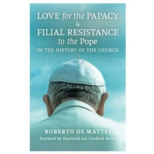 Love for the Papacy and Filial Resistance to the Pope in the History of the Church