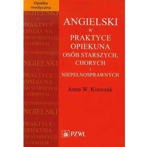 Angielski w praktyce opiekuna osób starszych, chorych i niepełnosprawnych